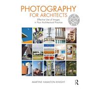 Photography for Architects – Effective Use of Images in Your Architectural Practice – Routledge