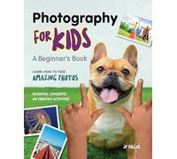 Photography for Kids: A Beginner's Book