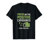 Photography Humor Focus on Positive Exposures T-Shirt