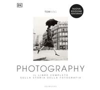 Photography. Il libro completo sulla storia della fotografia. Nuova ediz. (Passioni)