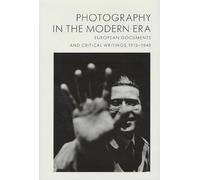 Photography in the Modern Era: European Documents and Critical Writings, 1913-1940