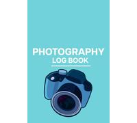 Photography Log Book: Excellent and Professional Journal to Record Camera Details and Memories