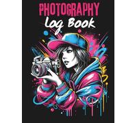 Photography Log Book: Photography Record log notebook, Professional Camera Notes, Journal to Track Camera Settings, gift for photography obsessed people