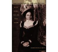 Photography on the Color Line: W. E. B. Du Bois, Race, and Visual Culture (A John Hope Franklin Center Book)