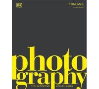 Photography The Definitive Visual History by Tom Ang (Hardback Book)