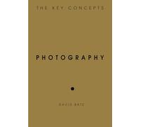 Photography: The Key Concepts