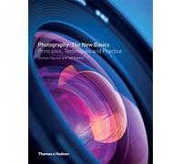 Photography: The New Basics: Principles, Techniques and Practice