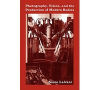 Photography, Vision, and the Production of Modern Bodies (Suny Series, Interruptions: Border Testimony(Ies) and Critical Discourse/S)