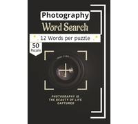 Photography Word Search Puzzle Book: A Creative Activity Book Exploring Composition, Famous Photographers, Visual Arts, and Post-Processing Techniques