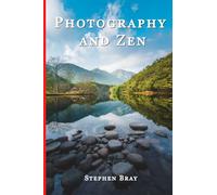 Photography & Zen: Volume 2 (Photography & Consciousness)