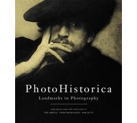 Photohistorica: Landmarks in Photography : Rare Images from the Collection of the Royal Photographic Society