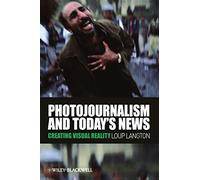 Photojournalism and Today's News: Creating Visual Reality