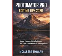 PHOTOMATOR PRO EDITING TIPS 2026: Master Exposure, Noise Reduction, and Detail Enhancement for Stunning Photos