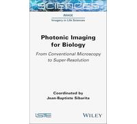 Photonic Imaging for Biology: From Conventional Microscopy to Super-Resolution (ISTE Invoiced)