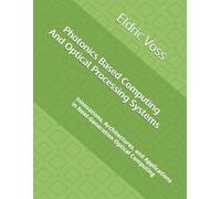 Photonics Based Computing And Optical Processing Systems: Innovations, Architectures, and Applications in Next-Generation Optical Computing