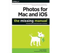 Photos for Mac and Ios: The Missing Manual