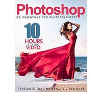 Photoshop CC Essentials for Photographers: Chelsea & Tony Northrup's Video Book