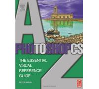 Photoshop CS A-Z: The essential visual reference guide