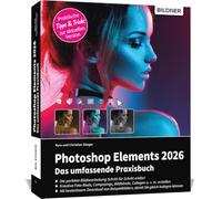 Photoshop Elements 2026 - Das umfangreiche Praxisbuch: Alle Funktionen und Möglichkeiten verständlich erklärt - Schritt für Schritt auf 550 Seiten - komplett in Farbe!