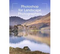 Photoshop for Landscape Photographers: Art and Techniques