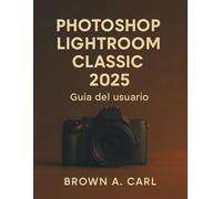 Photoshop Lightroom Classic 2025 Guía del usuario
