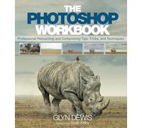 Photoshop Workbook, The: Professional Retouching and Compositing Tips, Tricks, and Techniques