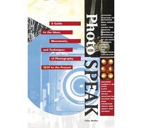 Photospeak: A Guide to the Ideas, Movements, and Techniques of Photography, 1839 to the Present (Post-Reformation Thought)