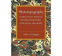 Phototopography: A Practical Manual of Photographic Surveying Methods