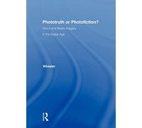 Phototruth Or Photofiction?: Ethics and Media Imagery in the Digital Age