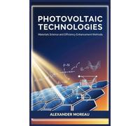 Photovoltaic Technologies: Materials Science and Efficiency Enhancement Methods (Energy Systems and Future Resources)