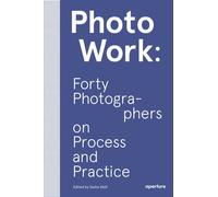 PHOTOWORK FORTY PHOTOGRAPHERS ON PROCESS by WOLF, SASHA ED Paperback Self Help