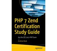 PHP 7 Zend Certification Study Guide: Ace the ZCE 2017-PHP Exam