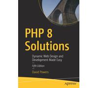 PHP 8 Solutions : Dynamic Web Design and Development Made Easy