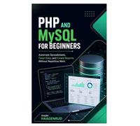 PHP and MySQL for Beginners: Build Dynamic Websites, Forms, Login Systems, and Admin Panels