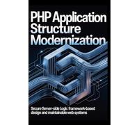 PHP APPLICATION STRUCTURE MODERNIZATION: Secure server-side logic framework-based design and maintainable web systems