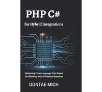 PHP C# for Hybrid Integrations: Optimizing Cross-Language Tech Stacks for Efficiency with 30 Practical Exercises