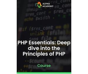 PHP Essentials: Deep dive into the Principles of PHP - Alpha Academy Key - GLOBAL