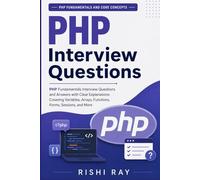 PHP Interview Questions (PHP Fundamentals and Core Concepts): PHP Fundamentals Interview Questions and Answers with Clear Explanations Covering ... More (Web Developer Interview Mastery Series)