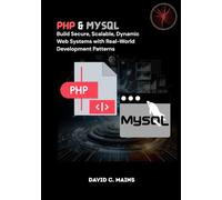 PHP & MySQL: Build Secure, Scalable, Dynamic Web Systems with Real-World Development Patterns