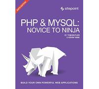 PHP & MySQL - Novice to Ninja, 6e: Get Up to Speed With PHP the Easy Way