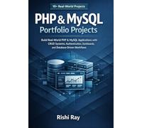PHP & MySQL Portfolio Projects: Build 10+ Real-World PHP & MySQL Applications with CRUD Systems, Authentication, Dashboards, and Database-Driven Workflows (Real-World Web Projects Series)