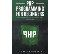 PHP Programming for Beginners: Navigate from Basics to Practice with Confidence (The Art of Coding)