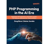 PHP Programming in the AI Era: Build faster PHP applications using GenAI, modern PHP features, and production-ready workflows