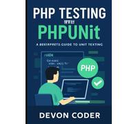 PHP Testing with PHPUnit: A Beginner's Guide to Unit Testing