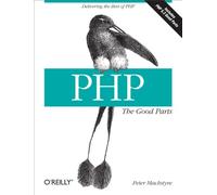 Php: The Good Parts: Delivering the Best of PHP