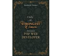 Php Web Developer Notebook Planner - Luxury Only The Strongest Women Become Php Web Developer Job Title Working Cover: Tax, Personal Budget, Planning, ... Pages, A5, Event, 5.24 x 22.86 cm, 6x9 inch
