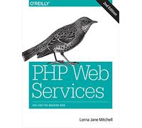 PHP Web Services: APIs for the Modern Web