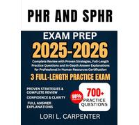 PHR and SPHR Exam Prep 2025-2026: Complete Review with Proven Strategies, Full-Length Practice Questions and In-Depth Answer Explanations for Professional in Human Resources Certification