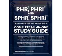 PHR, PHRi and SPHR, SPHRi Complete All-In-One Human Resources Certification Study Guide: With Challenging Practice Exams and Detailed Explanations