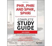 PHR, PHRi and SPHR, SPHRi Human Resources Certification Complete Study Guide: 2024 Exams (Sybex Study Guide)